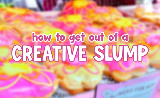 how to get out of a creative slump - dealing with creative block and trying something new