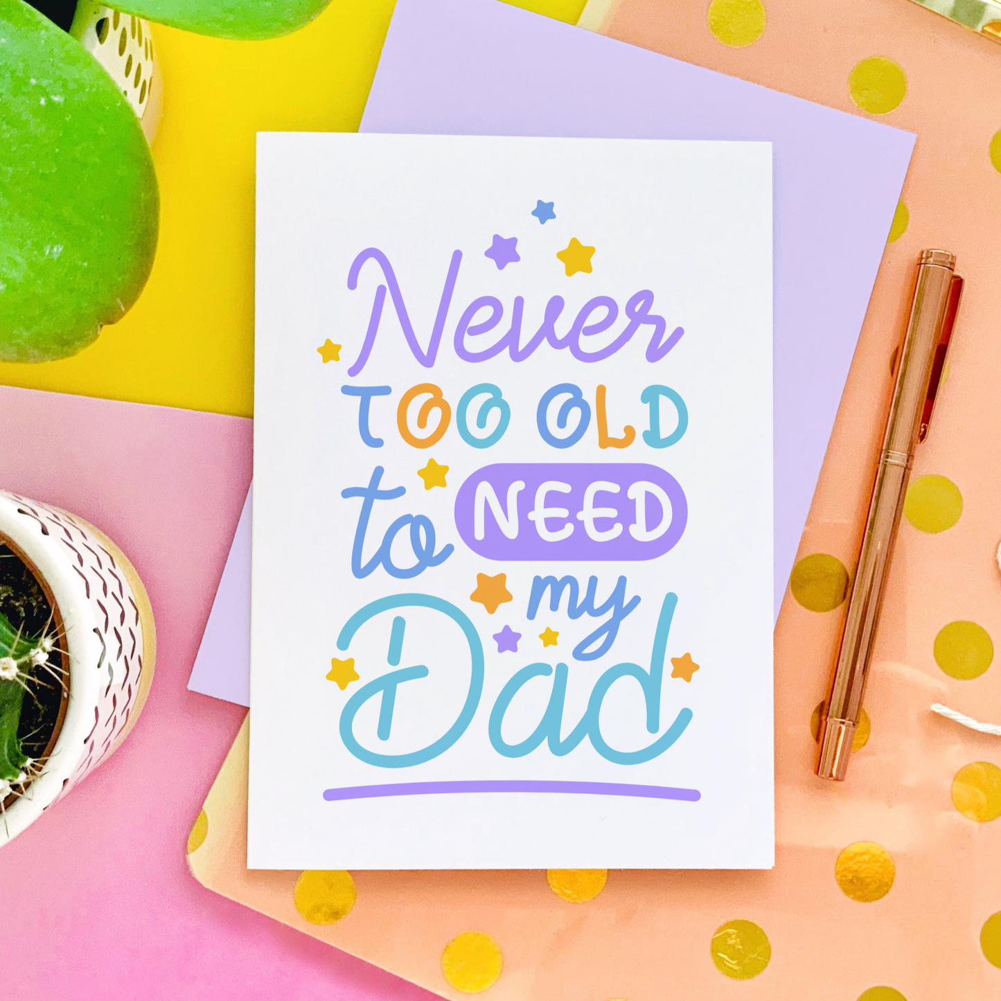 Never Too Old to Need My Dad Greeting Card