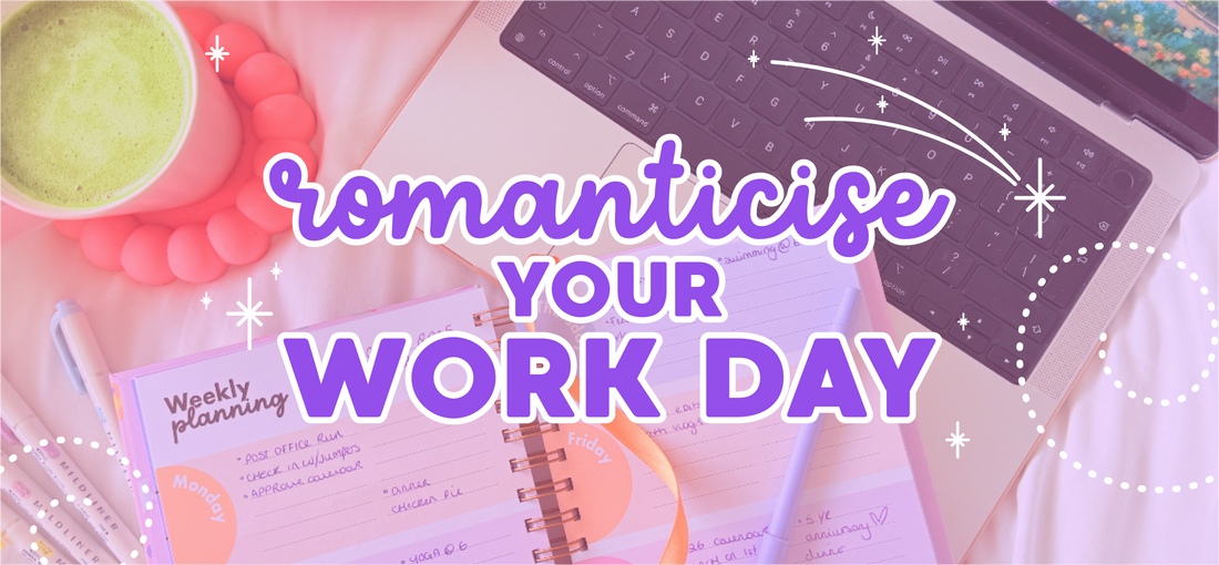 How to Romanticise your Work Day