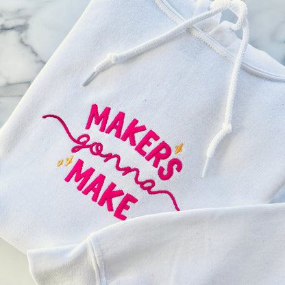 Makers Gonna Make Hoodie