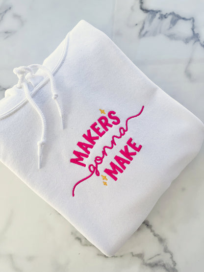 Makers Gonna Make Hoodie