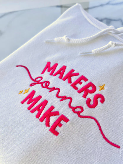 Makers Gonna Make Hoodie